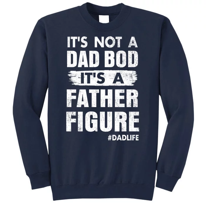 It's Not A Dad Bod Its A Father Figure Funny Fathers Day Tall Sweatshirt