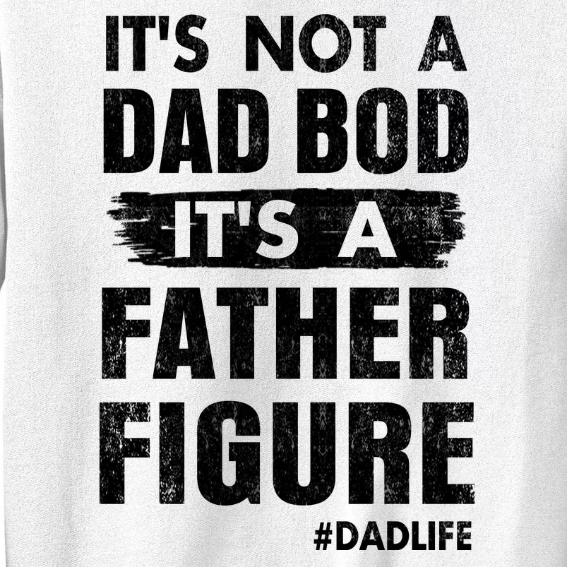 It's Not A Dad Bod Its A Father Figure Funny Fathers Day Sweatshirt