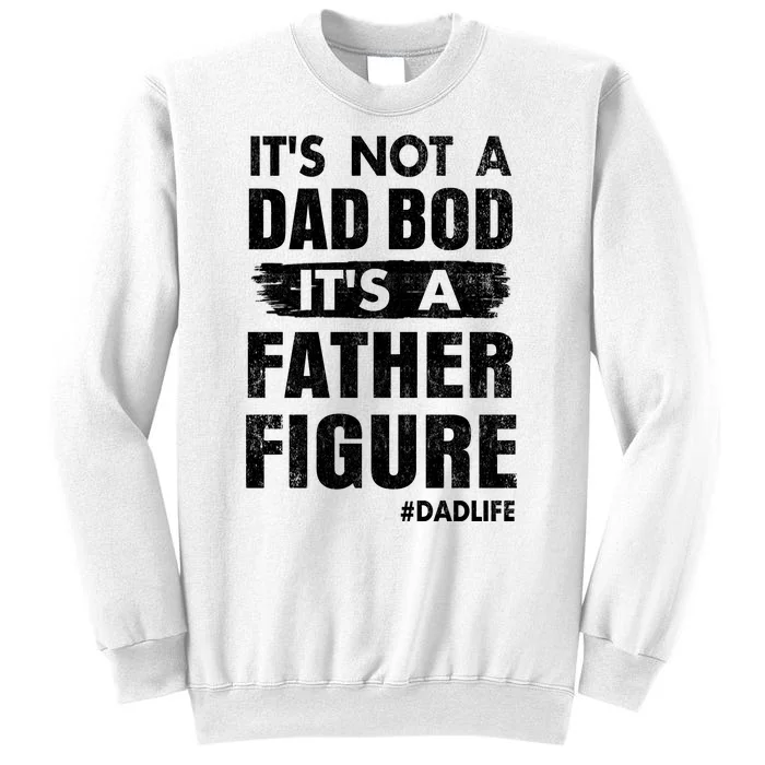 It's Not A Dad Bod Its A Father Figure Funny Fathers Day Sweatshirt