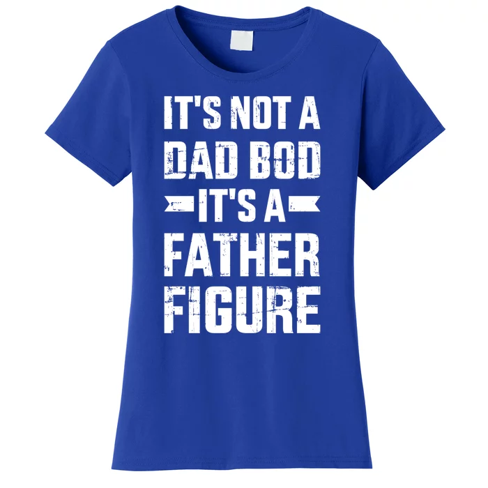 It's Not A Dad Bod It's A Father For Father's Day Gift Women's T-Shirt