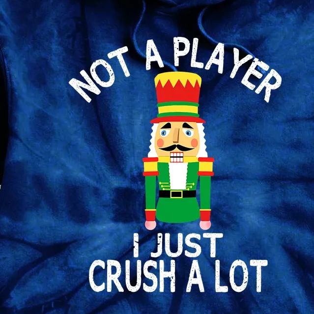 I'm Not A Player I Just Crush Alot Nutcracker Funny Tie Dye Hoodie