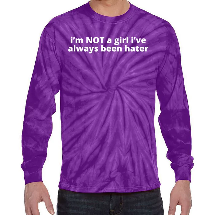 I’M Not A Girl I’Ve Always Been Hater Tie-Dye Long Sleeve Shirt