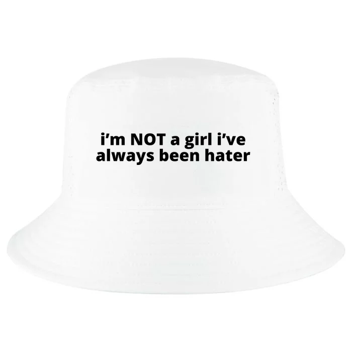 I’M Not A Girl I’Ve Always Been Hater Cool Comfort Performance Bucket Hat