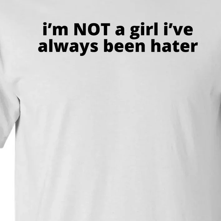 I’M Not A Girl I’Ve Always Been Hater Tall T-Shirt