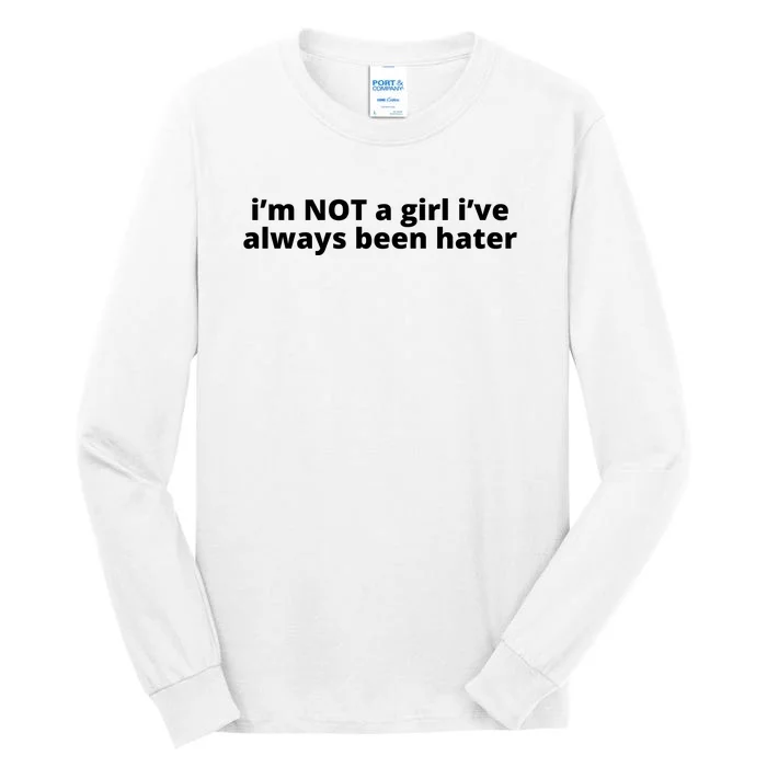 I’M Not A Girl I’Ve Always Been Hater Tall Long Sleeve T-Shirt