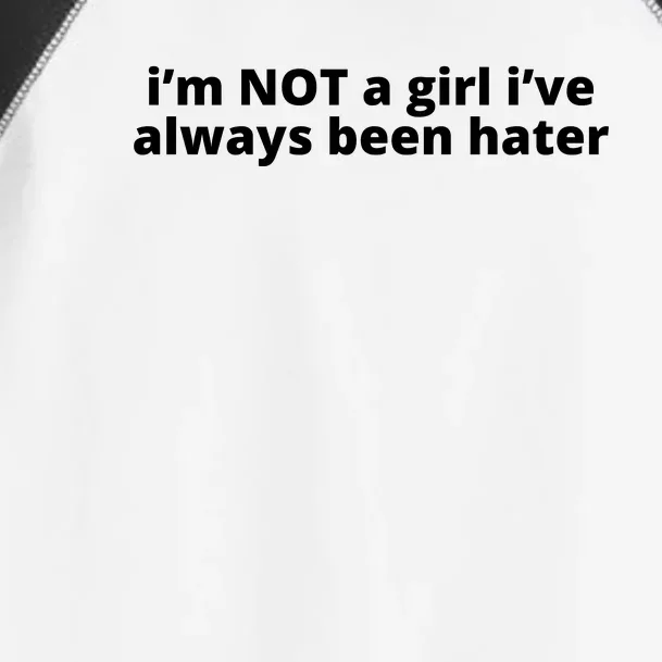 I’M Not A Girl I’Ve Always Been Hater Toddler Fine Jersey T-Shirt