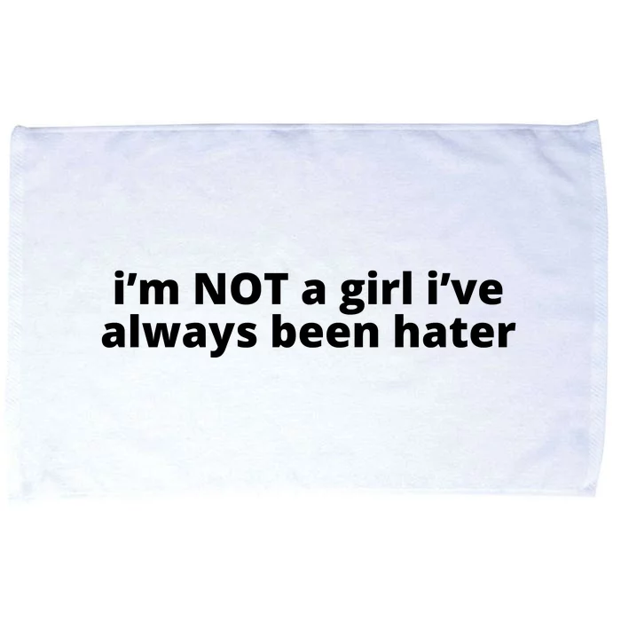 I’M Not A Girl I’Ve Always Been Hater Microfiber Hand Towel