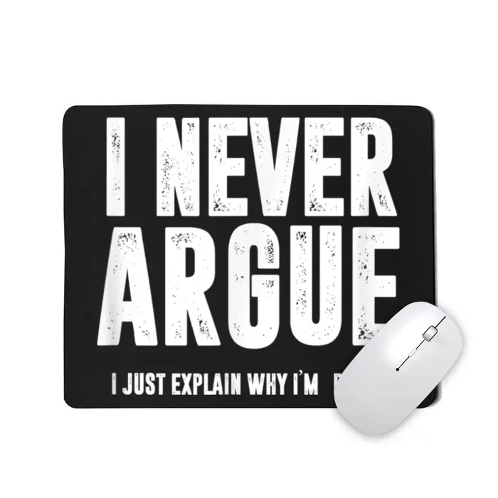 I Never Argue I Just Explain Why Im Right Mousepad