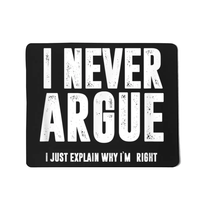 I Never Argue I Just Explain Why Im Right Mousepad