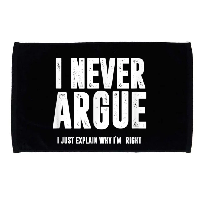 I Never Argue I Just Explain Why Im Right Microfiber Hand Towel