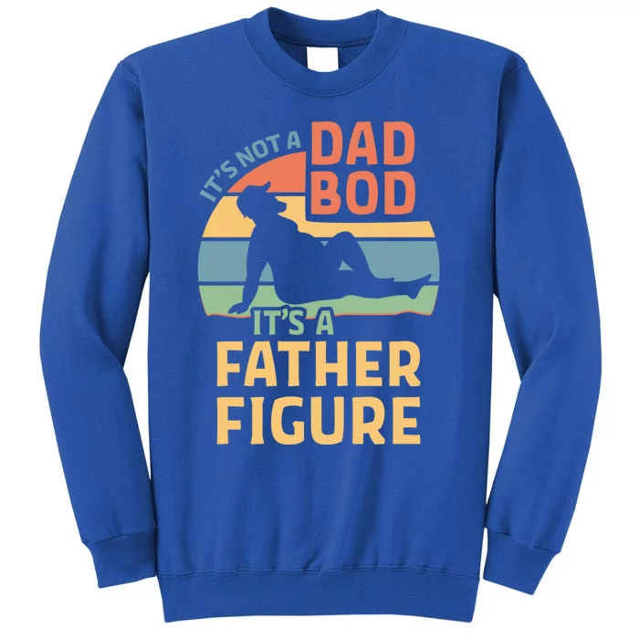 It's Not A Dad Bod It's A Father Figure Gift Tall Sweatshirt