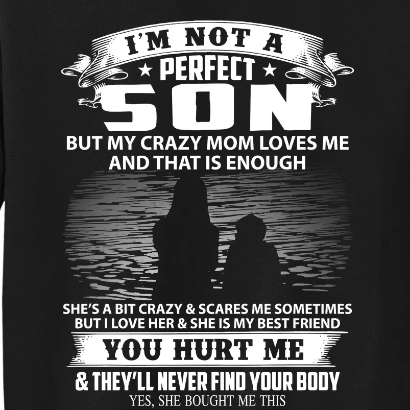 IM Not A Perfect Son But My Mom Loves Me And That Is Enough Tall Sweatshirt