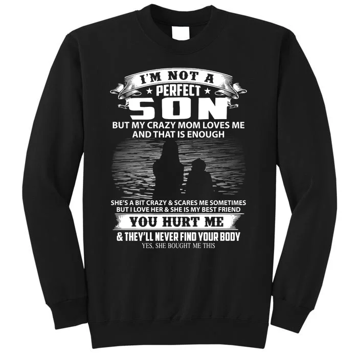 IM Not A Perfect Son But My Mom Loves Me And That Is Enough Tall Sweatshirt