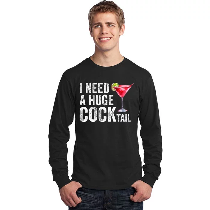 I Need A Huge Cocktail Funny Tall Long Sleeve T-Shirt