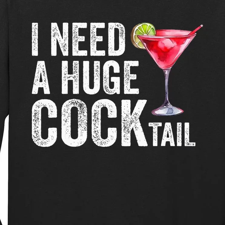 I Need A Huge Cocktail Funny Tall Long Sleeve T-Shirt