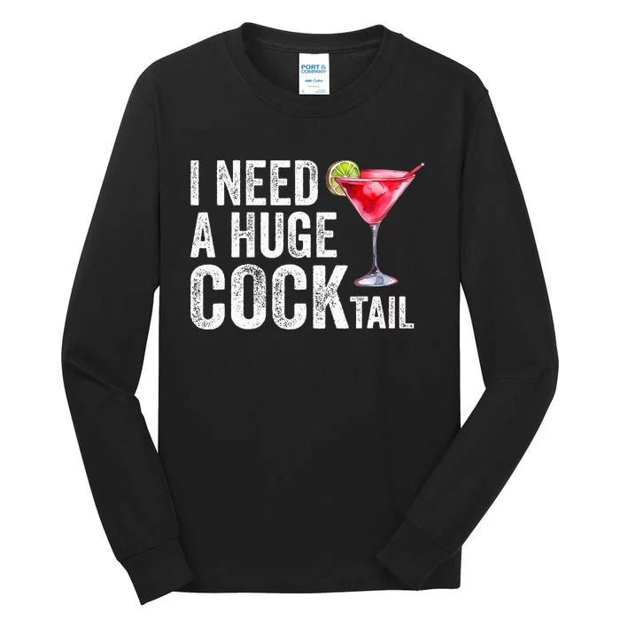 I Need A Huge Cocktail Funny Tall Long Sleeve T-Shirt