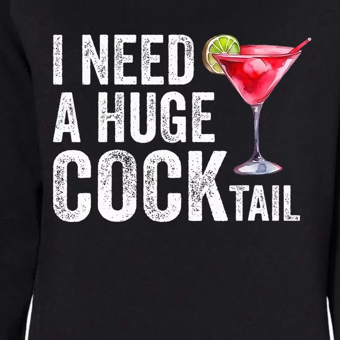 I Need A Huge Cocktail Funny Womens California Wash Sweatshirt