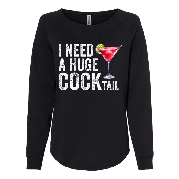 I Need A Huge Cocktail Funny Womens California Wash Sweatshirt