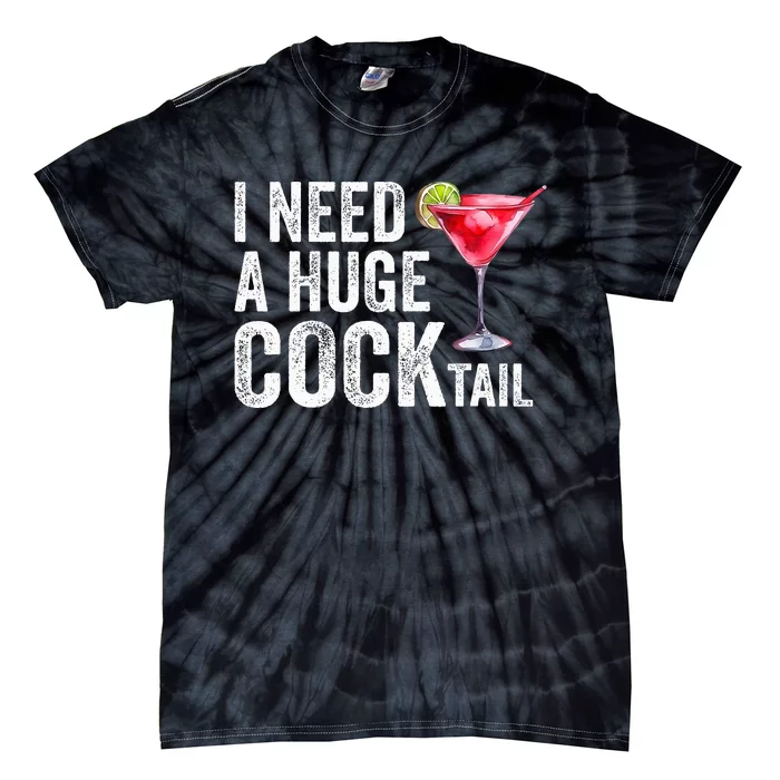 I Need A Huge Cocktail Funny Tie-Dye T-Shirt