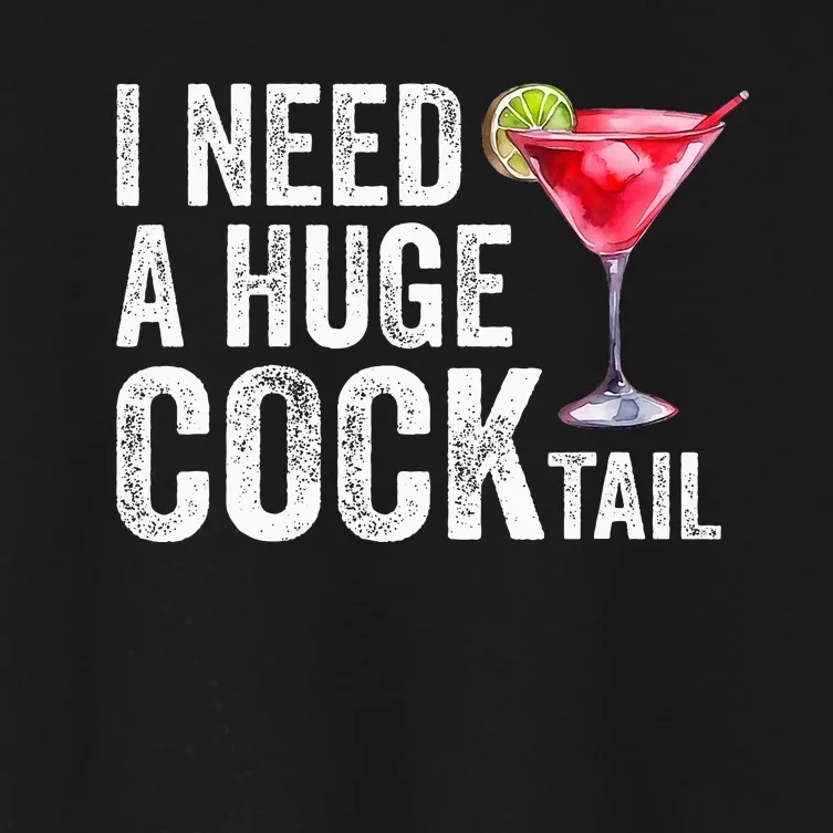 I Need A Huge Cocktail Funny Women's Crop Top Tee