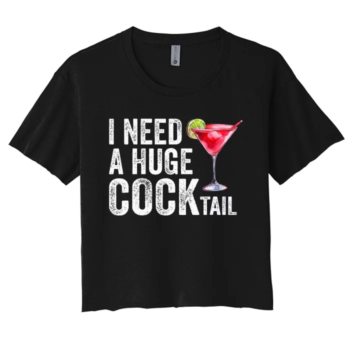 I Need A Huge Cocktail Funny Women's Crop Top Tee