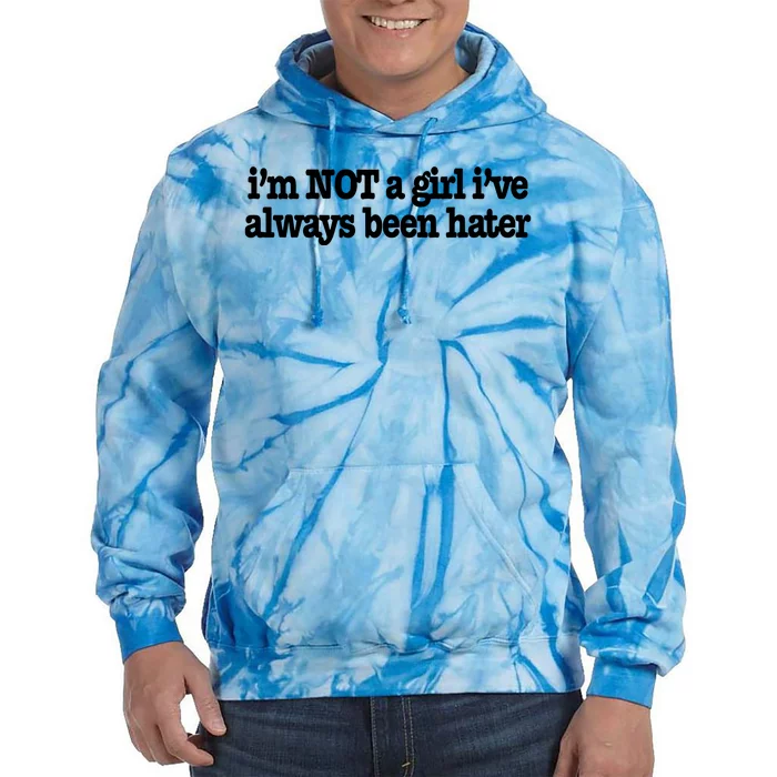 IM Not A Girl IVe Always Been Hater Tie Dye Hoodie