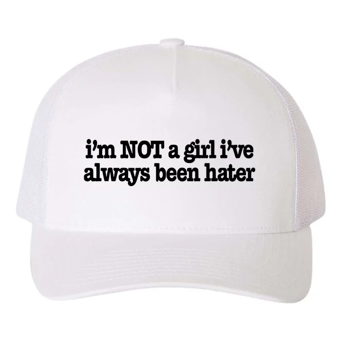 IM Not A Girl IVe Always Been Hater Yupoong Adult 5-Panel Trucker Hat