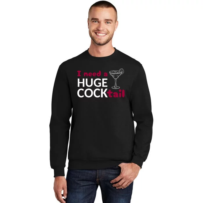 I Need A Huge Cocktail Sweatshirt