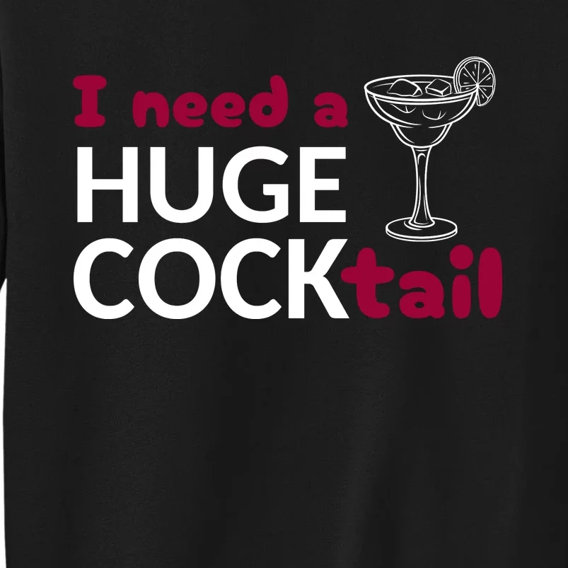 I Need A Huge Cocktail Sweatshirt