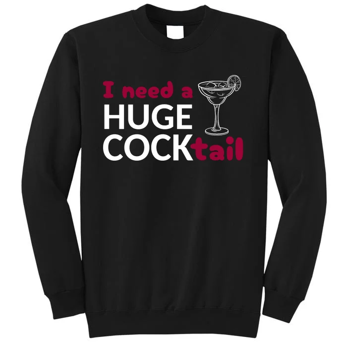 I Need A Huge Cocktail Sweatshirt