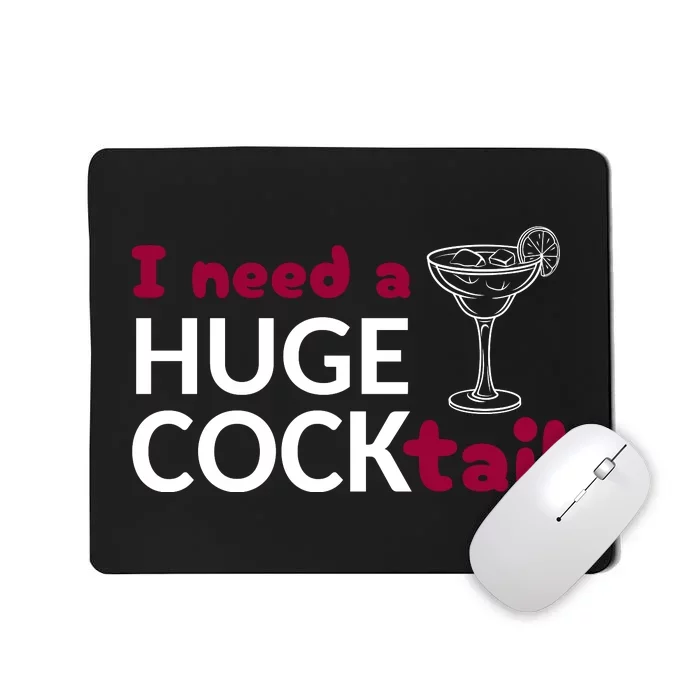 I Need A Huge Cocktail Mousepad