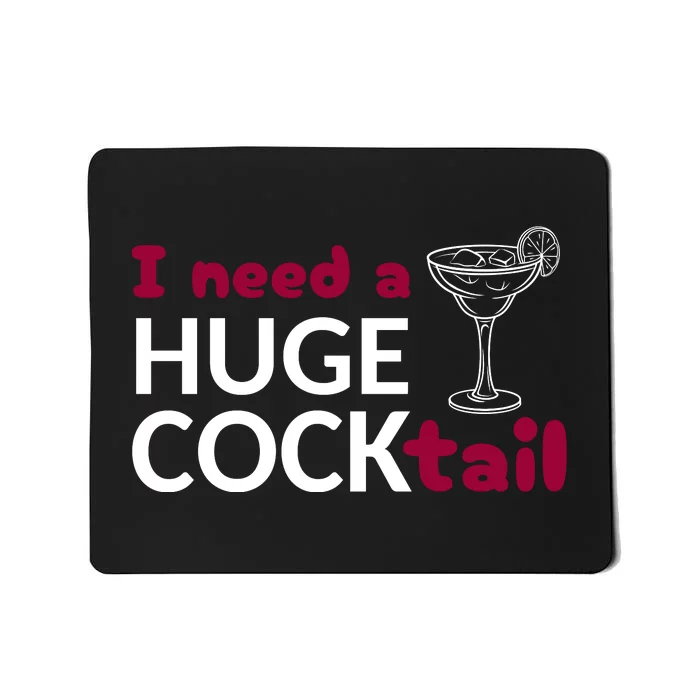 I Need A Huge Cocktail Mousepad