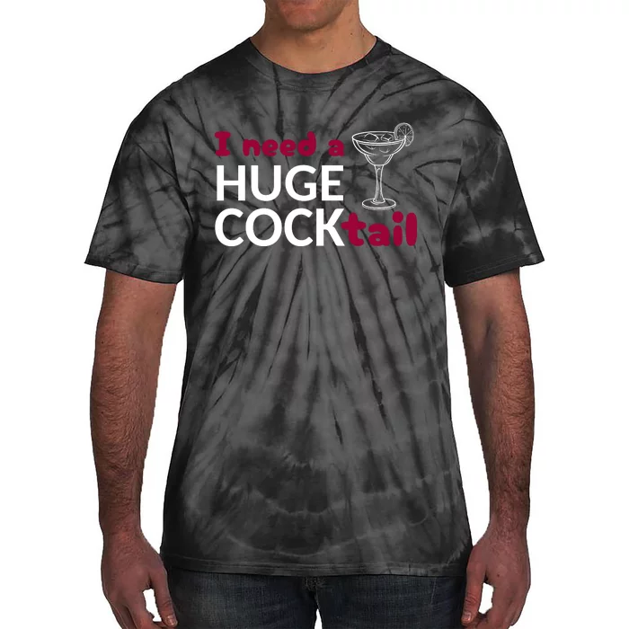 I Need A Huge Cocktail Tie-Dye T-Shirt