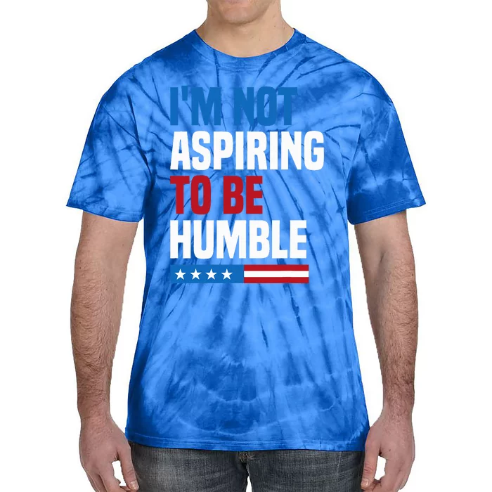 IM Not Aspiring To Be Humble Kamala Harris Tie-Dye T-Shirt