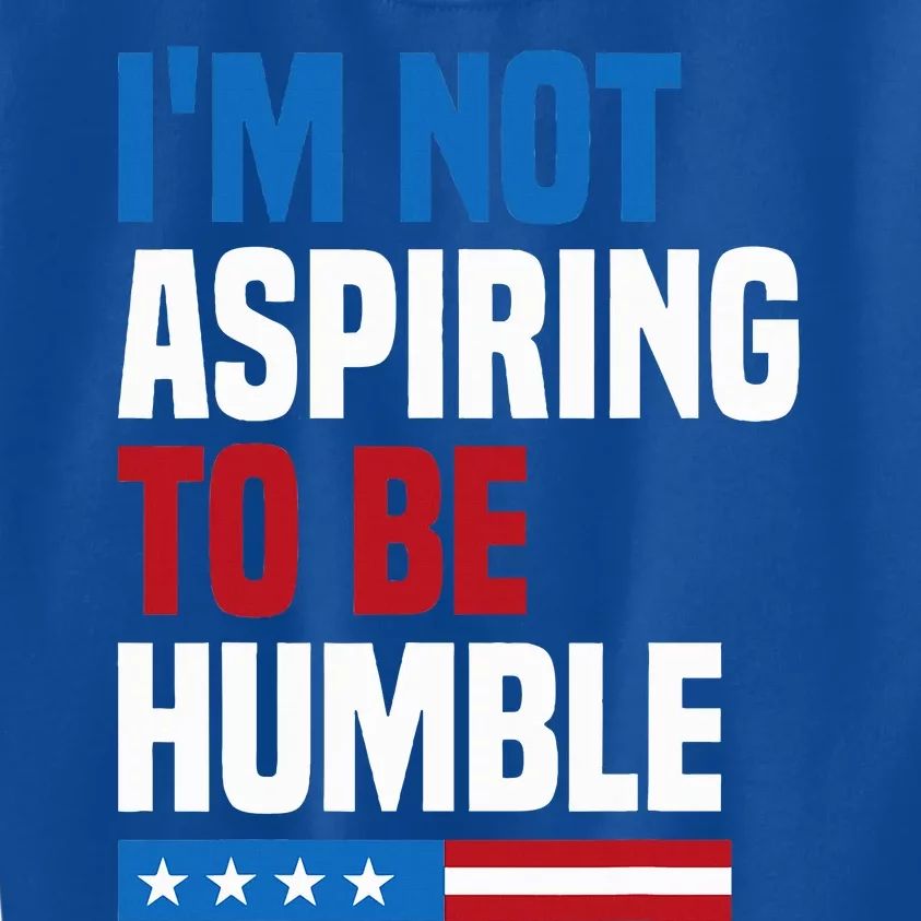 IM Not Aspiring To Be Humble Kamala Harris Kids Sweatshirt