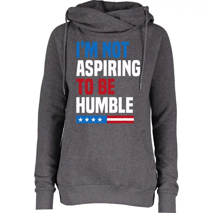 IM Not Aspiring To Be Humble Kamala Harris Womens Funnel Neck Pullover Hood