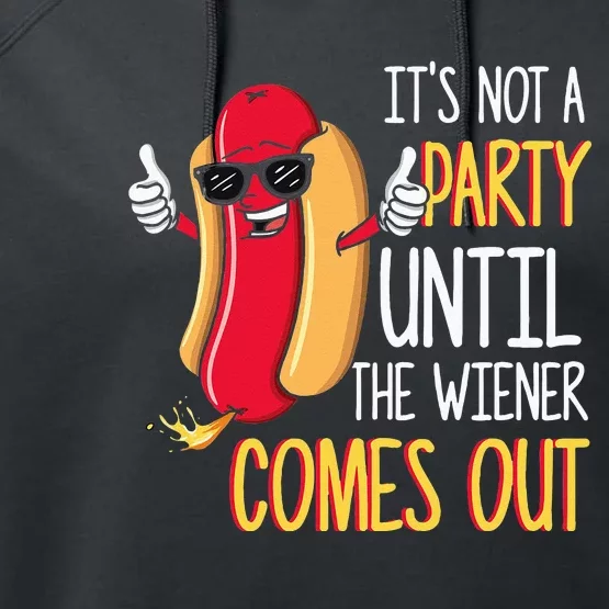 Its Not A Party Until The Wiener Comes Out Funny Hot Dog Performance Fleece Hoodie