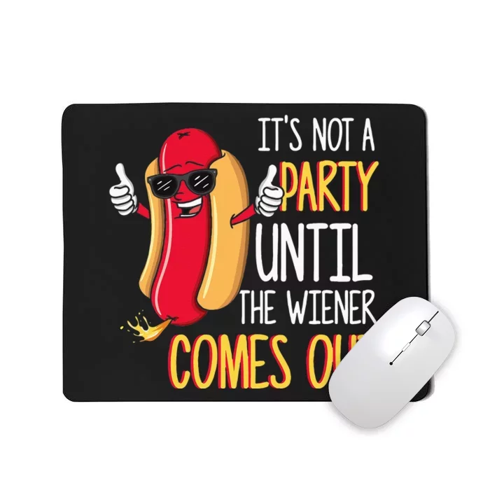 Its Not A Party Until The Wiener Comes Out Funny Hot Dog Mousepad