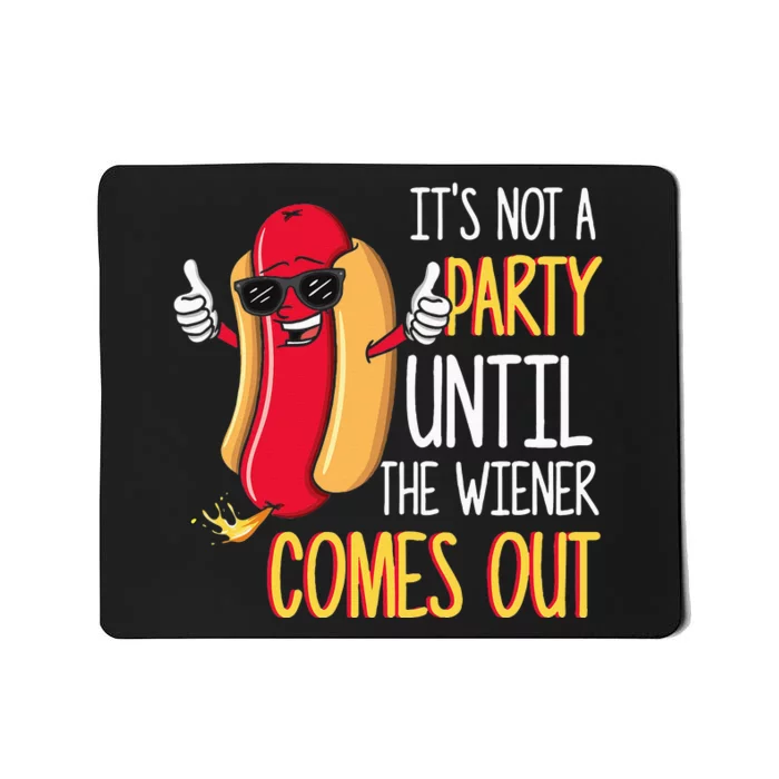 Its Not A Party Until The Wiener Comes Out Funny Hot Dog Mousepad