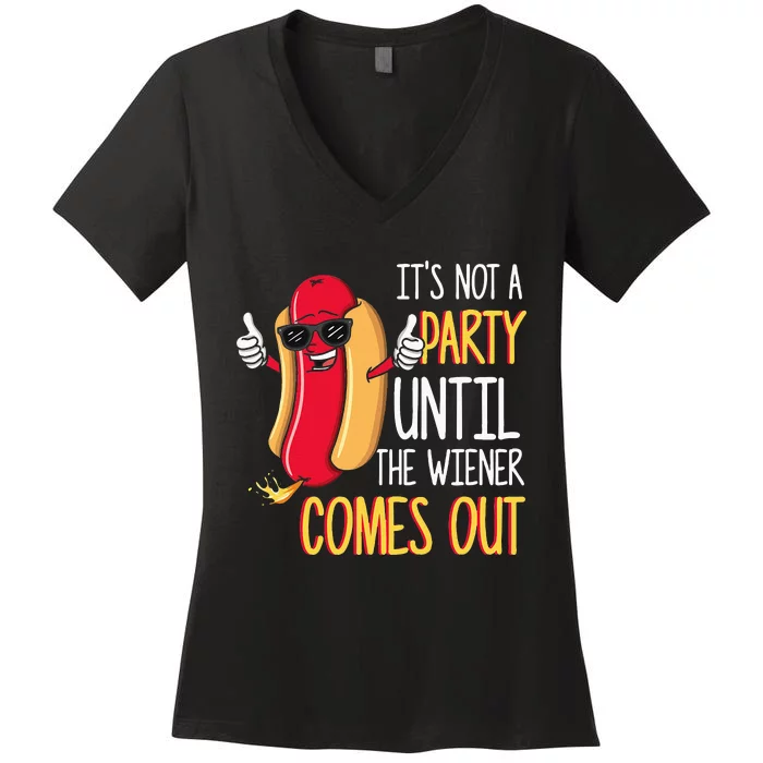 Its Not A Party Until The Wiener Comes Out Funny Hot Dog Women's V-Neck T-Shirt