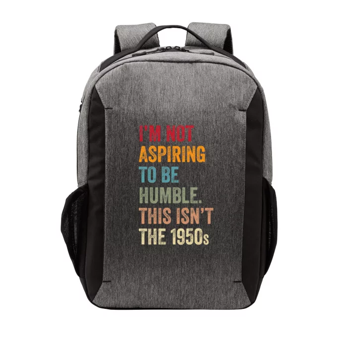 I’M Not Aspiring To Be Humble. This Isn’T The 1950s. Quote Vector Backpack