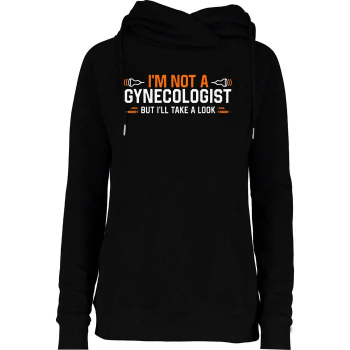 Im Not A Gynecologist But Ill Take A Look Womens Funnel Neck Pullover Hood