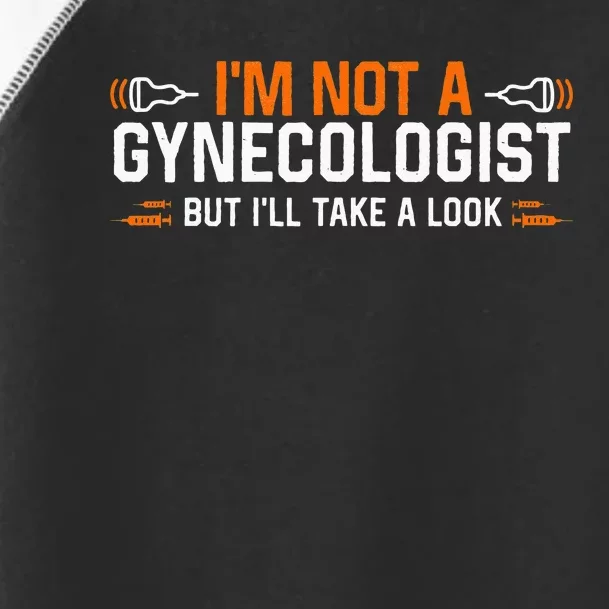 Im Not A Gynecologist But Ill Take A Look Toddler Fine Jersey T-Shirt