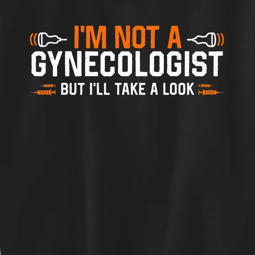 Im Not A Gynecologist But Ill Take A Look Kids Sweatshirt