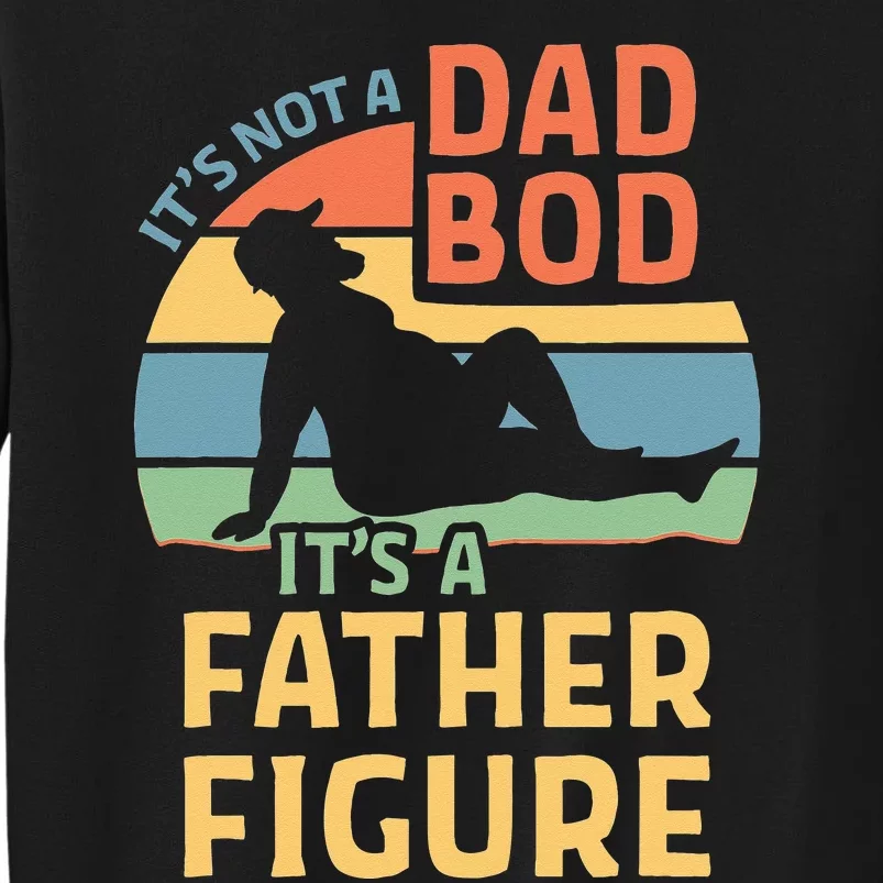 Its Not A Dad Bod Its A Father Figure Sweatshirt