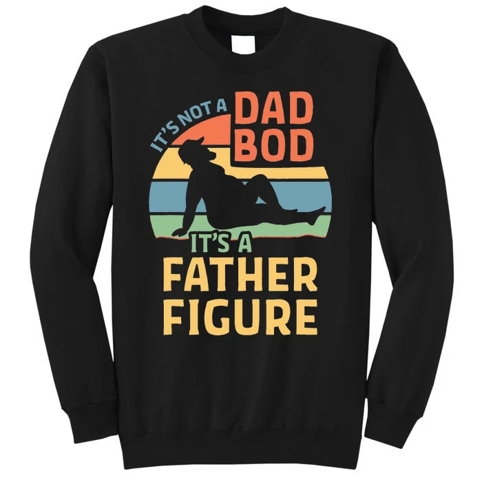 Its Not A Dad Bod Its A Father Figure Sweatshirt