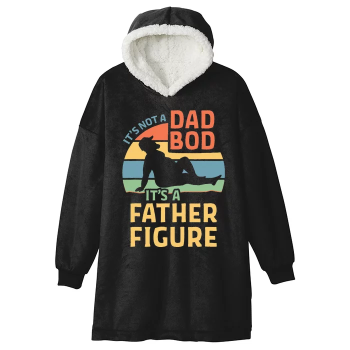 Its Not A Dad Bod Its A Father Figure Hooded Wearable Blanket