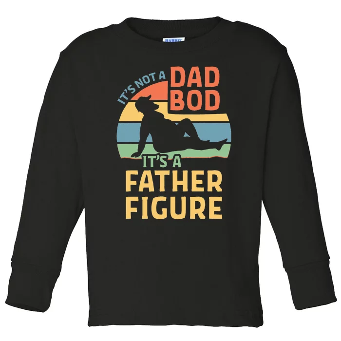 Its Not A Dad Bod Its A Father Figure Toddler Long Sleeve Shirt