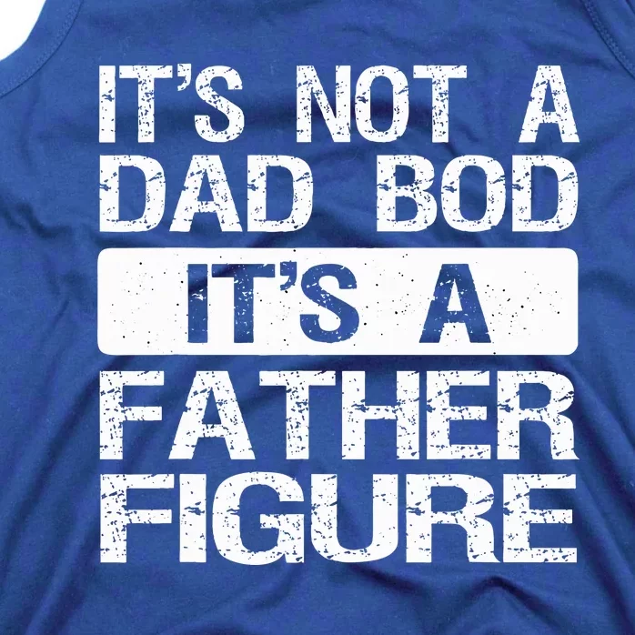 It's Not A Dad Bod It's A Father Figure Funny Tank Top