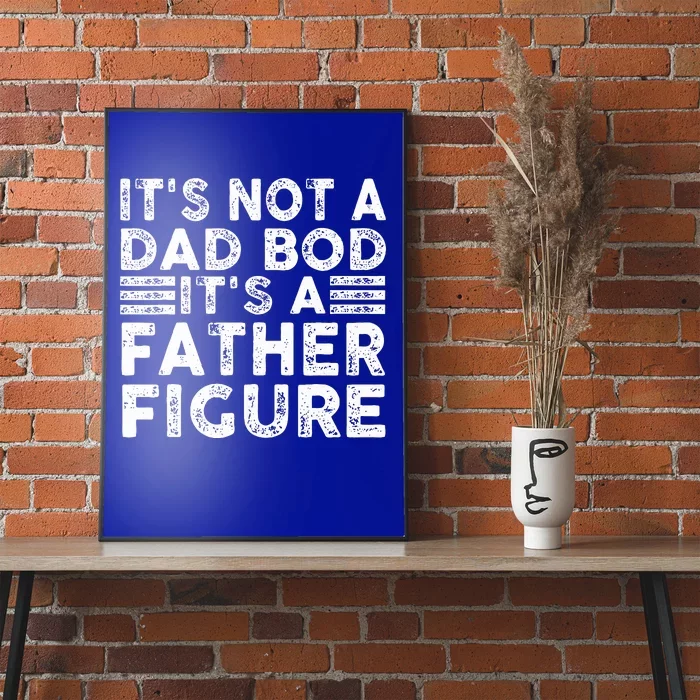 It's Not A Dad Bod It's A Father Figure Funny Poster